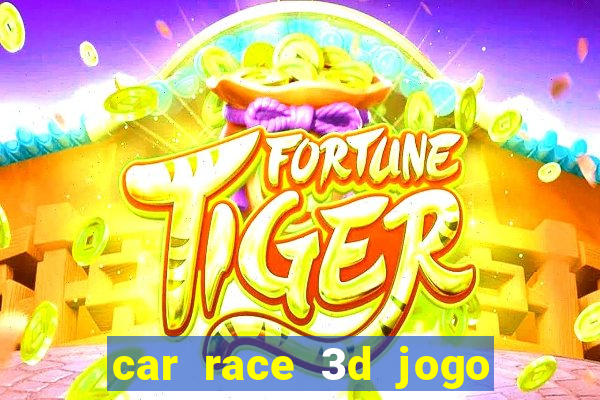 car race 3d jogo de carros